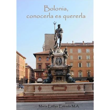 Bolonia, conocerla es quererla (Un mundo lleno de sorpresas) Bolonia, conocerla es quererla (Un mundo lleno de sorpresas)