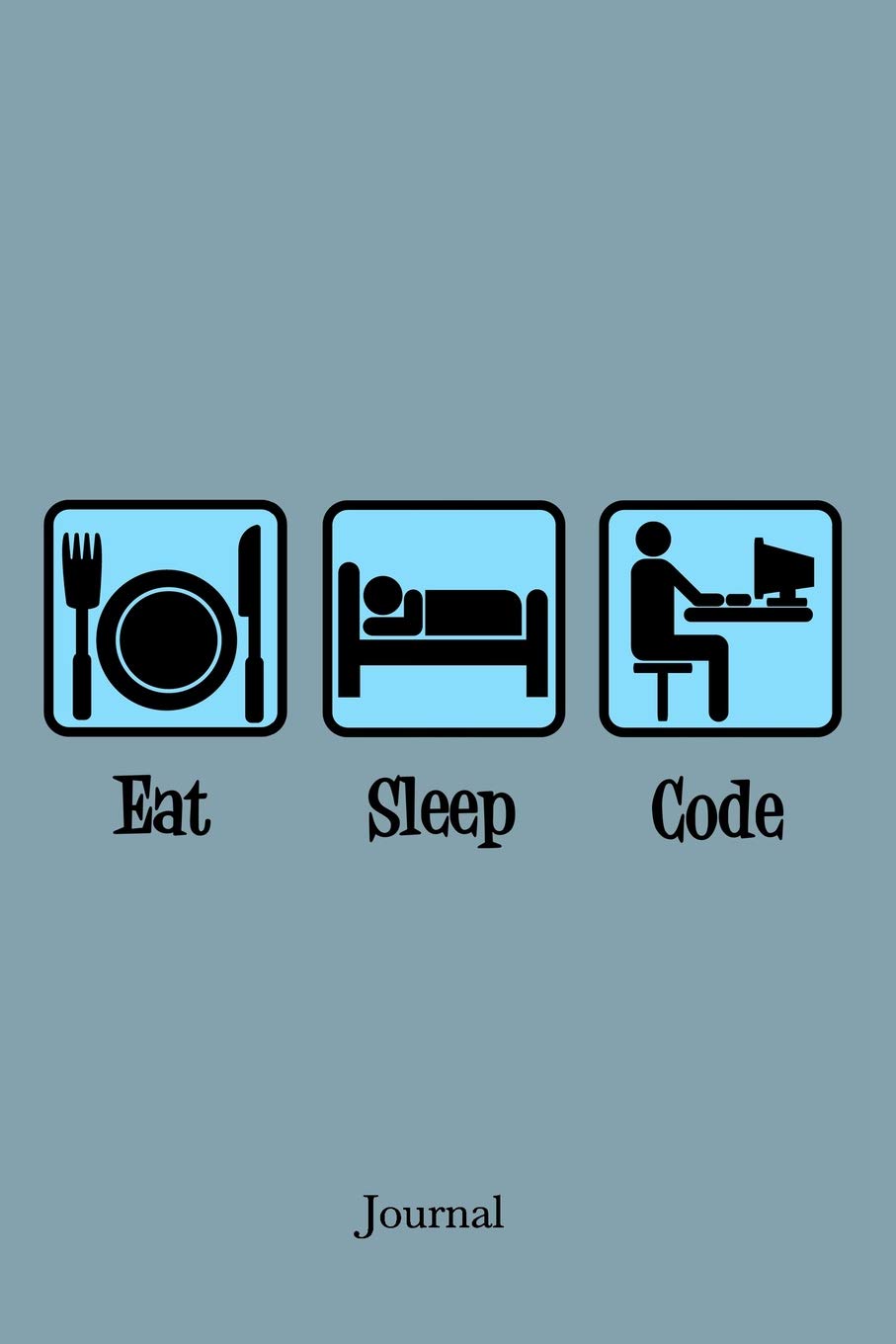 Eat Sleep Code Journal: Funny Computer Programmer Techie Humor Notebook:  Epic Love Books: 9781098561345: Books - Amazon