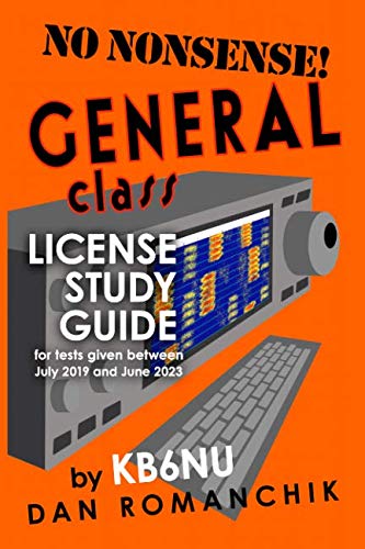 No Nonsense General Class License Study Guide: for tests given between July 2019 and June 2023 by Dan Romanchik