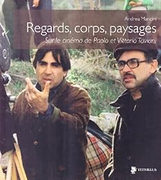 Regards, corps, paysages sur le cinéma de Paolo et Vittorio Taviani. Ediz. illus
