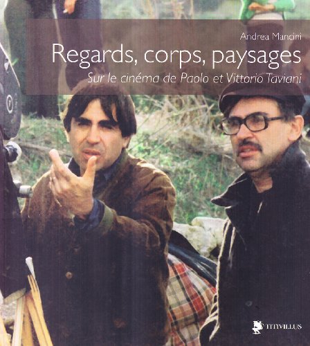 Regards, corps, paysages sur le cinéma de Paolo et Vittorio Taviani. Ediz. illustrata