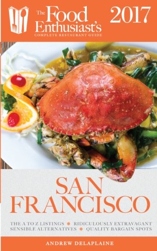 Download San Francisco - 2017 (The Food Enthusiast's Complete Restaurant Guide) Download San Francisco - 2017 (The Food Enthusiast's Complete Restaurant Guide)