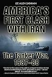 America's First Clash with Iran: The Tanker War, 1987-88