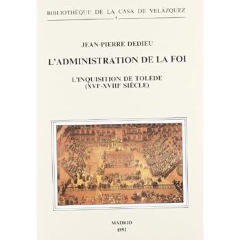 L'administration de la foi: L'Inquisition de Tolède (XVIe-XVIIIe siècle) (Bibliothèque de la Casa de Velázquez)