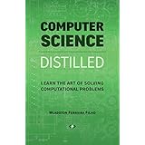 Computer Science Distilled: Learn the Art of Solving Computational Problems