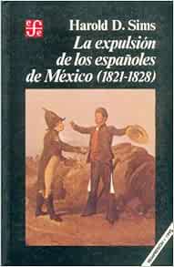 La expulsion de los espanoles de Mexico (1821-1828) (Spanish Edition