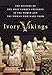 Ivory Vikings: The Mystery of the Most Famous Chessmen in the World and the Woman Who Made Them: The Mystery of the Most Famous Chessmen in the World and the Woman Who Made Them