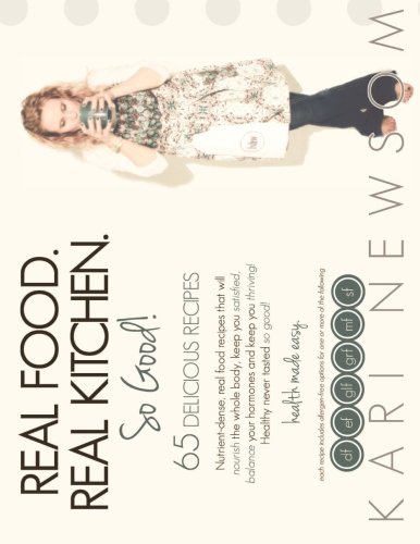 Real Food. Real Kitchen. So Good.: Health Made Easy. by Kari Newsom, Melissa England