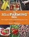 The Mini Farming Bible: The Complete Guide to Self-Sufficiency on ¼ Acre by Brett L. Markham