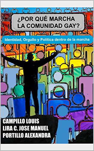 ¿POR QUÉ MARCHA LA COMUNIDAD GAY?: IDENTIDAD, ORGULLO Y POLÍTICA DENTRO DE LA MARCHA (Spanish Edition)