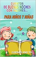 CUENTOS  DE BUENAS NOCHES  CON VALORES...: PARA NIÑOS Y NIÑAS (LIBROS INFANTILES. CUENTOS PARA NIÑOS nº 1) (Spanish Edition)