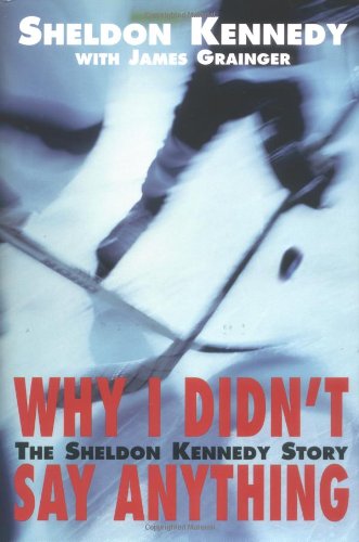 Download Why I Didn't Say Anything: The Sheldon Kennedy Story Download Why I Didn't Say Anything: The Sheldon Kennedy Story