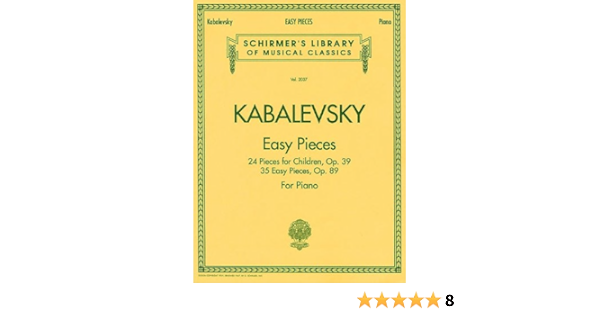 Easy Pieces Schirmer Library Of Classics Volume 2037 Piano Solo Schirmer S Library Of Musical Classics Kabalevsky Dmitri 0073999832419 Amazon Com Books