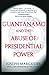 Guantanamo and the Abuse of Presidential Power by Joseph Margulies
