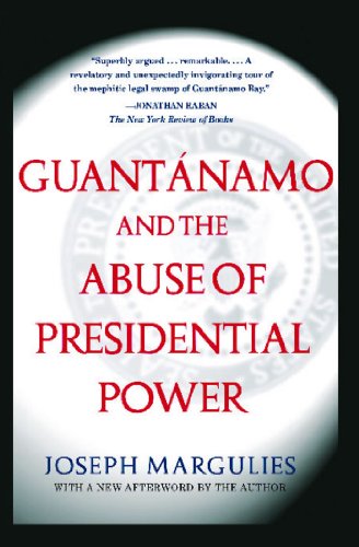 Guantanamo and the Abuse of Presidential Power by Joseph Margulies