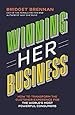 Winning Her Business: How to Transform the Customer Experience for the World's Most Powerful Consumers