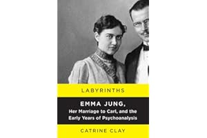 Labyrinths: Emma Jung, Her Marriage to Carl, and the Early Years of Psychoanalysis – A Brilliant Swiss Heiress, Her Scandalou
