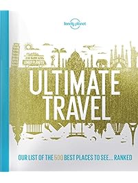 Lonely Planet's Ultimate Travel: Our List of the 500 Best Places to See... Ranked