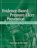 Evidence-Based Pressure Ulcer Prevention : A Study Guide for Nurses, Clay, Karen S., 1578395941