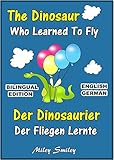 English German Children's Book: The Dinosaur Who Learned To Fly-Der Dinosaurier,Der Fliegen Lernte. Book for kids English-German (Bilingual Edition, Dual Language) (German Edition)