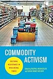Commodity Activism: Cultural Resistance in Neoliberal Times (Critical Cultural Communication)