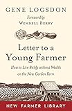 Letter to a Young Farmer: How to Live Richly without Wealth on the New Garden Farm by Gene Logsdon, Wendell Berry