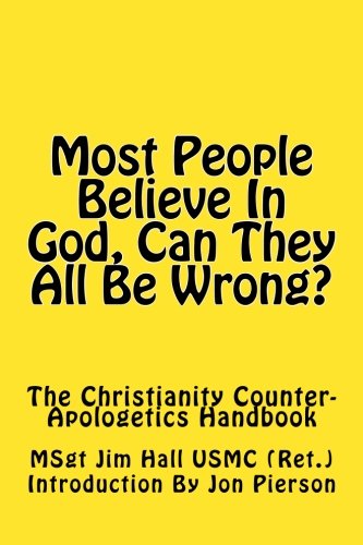 Download Most People Believe In God, Can They All Be Wrong?: The Christianity Counter-Apologetics Handbook