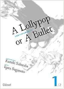 A Lollypop Or A Bullet Tome 01 Seinen Sugimoto Iqura 9782723477543 Amazon Com Books