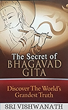 The Secret of Bhagavad Gita: Discover The World's Grandest Truth