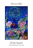 Strike Sparks: Selected Poems, 1980-2002 by Sharon Olds