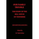 Our Family Trouble The Story of the Bell Witch of Tennessee