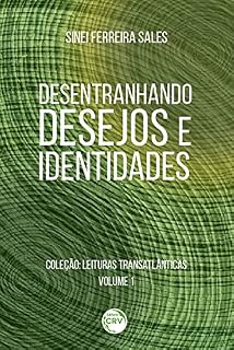 Livro Desentranhando desejos e identidades: Coleção: Leituras Transatlânticas - Volume 1