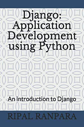 Django: Application Development Using Python: An Introduction to Django