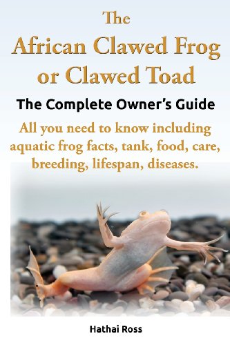 The African Clawed Frog or Clawed Toad. the Complete Owner's Guide. All You Need to Know Including Aquatic Frog Facts, Tank, Food, Care, Breeding, Lif - Thumbnail 3