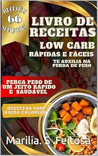 Livro 66 receitas low carb : Receitas deliciosas e saudáveis pra te auxiliar na perda de peso
