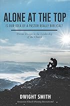 Alone At the Top: Is Our Idea of a Pastor Really Biblical? Alone At the Top: Is Our Idea of a Pastor Really Biblical?