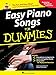 Easy Piano Songs for Dummies: The Fun and Easy Way to Start Playing Your Favorite Songs Today!
