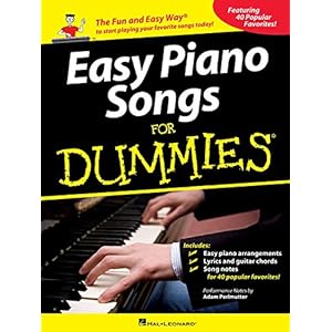 EASY PIANO SONGS FOR DUMMIES: The Fun and Easy Way® to Start Playing Your Favorite Songs Today!