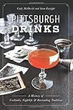 Pittsburgh Drinks: A History of Cocktails, Nightlife & Bartending Tradition (American Palate) by