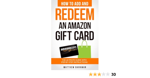 How To Add And Redeem An Amazon Gift Card The Ultimate Guide With Step By Step Instructions Barkman Matthew Amazon Com Books