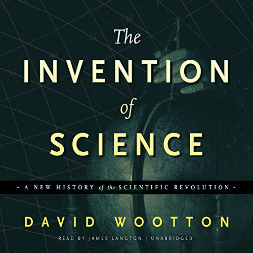 Download The Invention of Science: A New History of the Scientific Revolution