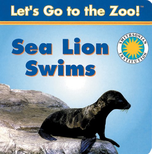 Sea Lion Swims - a Smithsonian Let's Go to the Zoo book