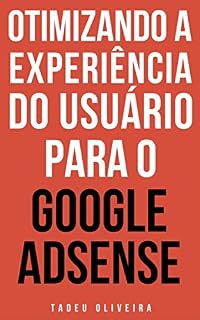 Livro Otimizando a experiência do usuário para o Google AdSense: Um Guia Completo
