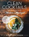 Clean Cocktails: Righteous Recipes for the Modernist Mixologist by Beth Ritter Nydick, Tara Roscioli
