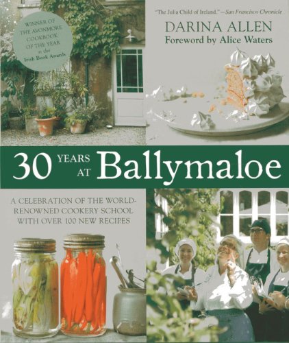 30 Years at Ballymaloe: A Celebration of the World-renowned Cooking School with over 100 New Recipes 30 Years at Ballymaloe: A Celebration of the World-renowned Cooking School with over 100 New Recipes