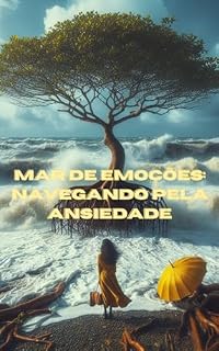 Livro Mar de Emoções: Navegando pela Ansiedade: Raízes Profundas: Superando a Ansiedade com Força Interior