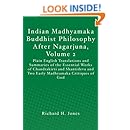Indian Madhyamaka Buddhist Philosophy After Nagarjuna, Volume 2: Plain English Translations and Summaries of the Essential Works of Chandrakirti and ... and Two Early Madhyamaka Critiques of God