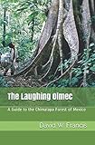 The Laughing Olmec: A Guide to the Chimalapa Forest of Mexico by David W. Francis