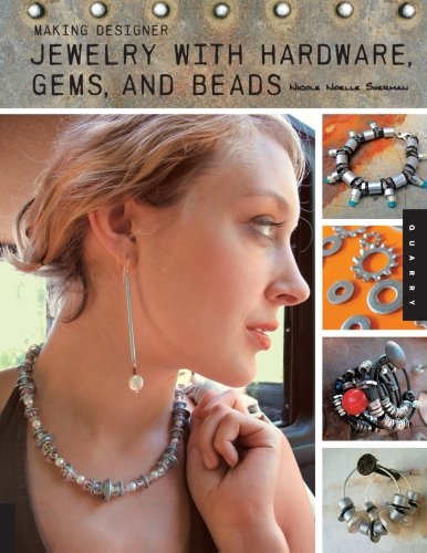 Making Designer Jewelry from Hardware, Gems, and Beads