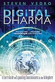 Digital Dharma: A User's Guide to Expanding Consciousness in the Infosphere by 